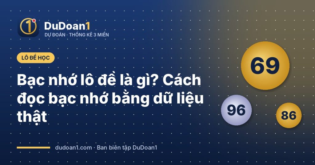 Bạc nhớ lô đề là gì? Cách đọc bạc nhớ bằng dữ liệu thật