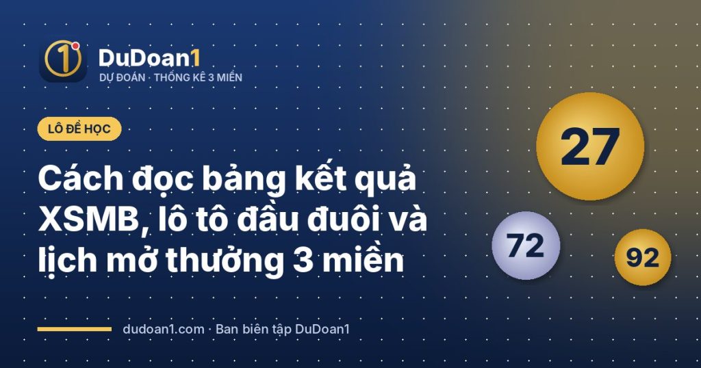 Cách đọc bảng kết quả XSMB, lô tô đầu đuôi và lịch mở thưởng 3 miền