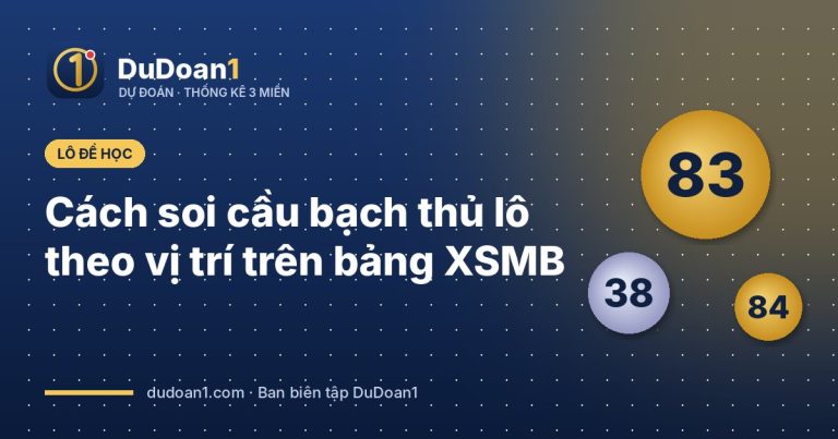 Cách soi cầu bạch thủ lô theo vị trí trên bảng XSMB