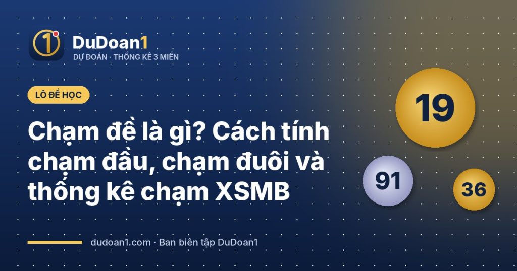 Chạm đề là gì? Cách tính chạm đầu, chạm đuôi và thống kê chạm XSMB