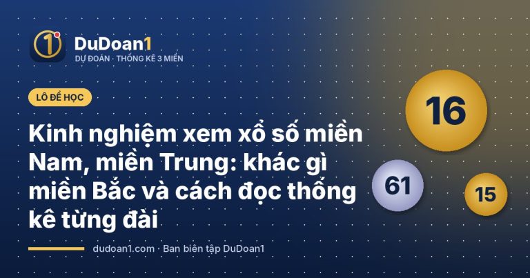 Kinh nghiệm xem xổ số miền Nam, miền Trung: khác gì miền Bắc và cách đọc thống kê từng đài