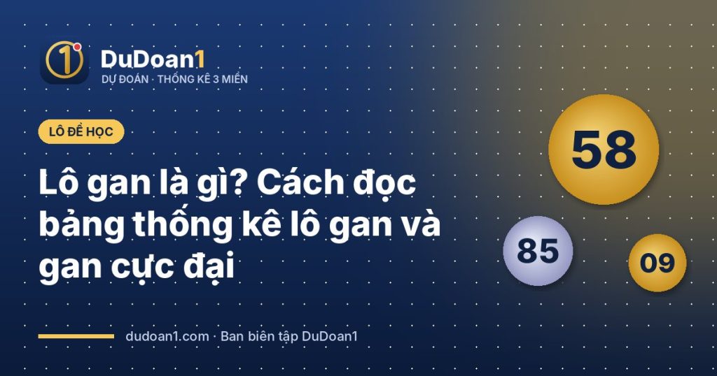 Lô gan là gì? Cách đọc bảng thống kê lô gan và gan cực đại
