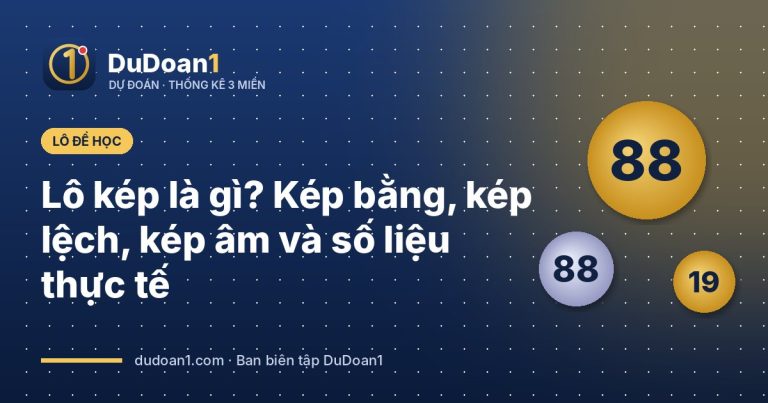 Lô kép là gì? Kép bằng, kép lệch, kép âm và số liệu thực tế