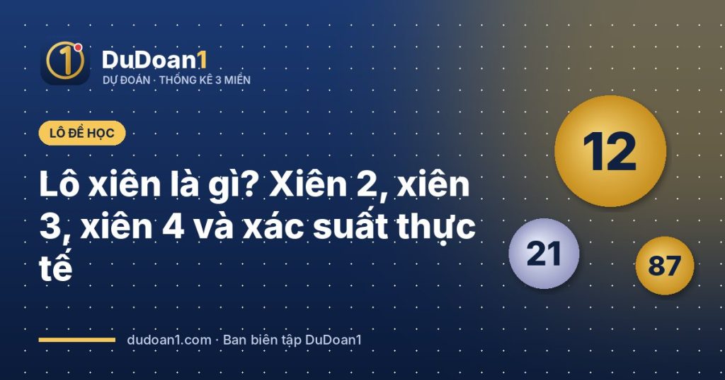 Lô xiên là gì? Xiên 2, xiên 3, xiên 4 và xác suất thực tế
