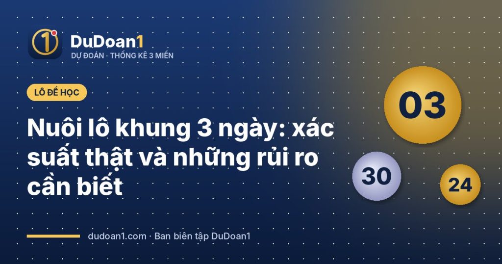 Nuôi lô khung 3 ngày: xác suất thật và những rủi ro cần biết