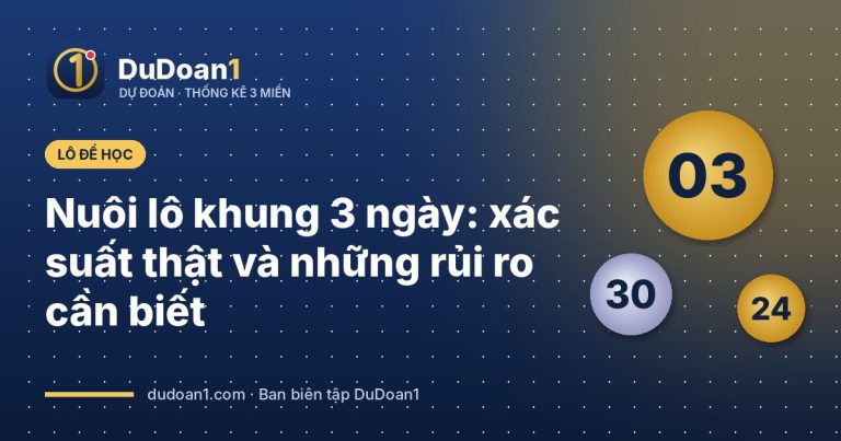 Nuôi lô khung 3 ngày: xác suất thật và những rủi ro cần biết